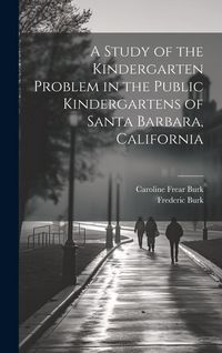 Produktbild: A Study of the Kindergarten Problem in the Public Kindergartens of Santa Barbara, California