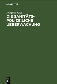 Produktbild: Die sanit&auml;ts-polizeiliche Ueberwachung