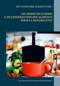 Produktbild: Dictionnaire des modes de cuisson et de conservation des aliments pour le traitement di&eacute;t&eacute;tique de la pancr&eacute;atite