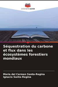 Produktbild: S&eacute;questration du carbone et flux dans les &eacute;cosyst&egrave;mes forestiers mondiaux