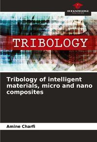 Produktbild: Tribology of intelligent materials, micro and nano composites