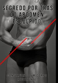 Produktbild: O Segredo Por Tr&aacute;s Do Abd&ocirc;men Esculpido