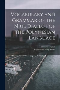 Produktbild: Vocabulary and Grammar of the Niu&eacute; Dialect of the Polynesian Language