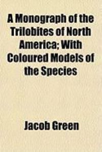 Produktbild: A Monograph of the Trilobites of North America; With Coloured Models of the Species