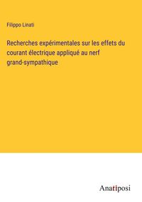 Produktbild: Recherches exp&eacute;rimentales sur les effets du courant &eacute;lectrique appliqu&eacute; au nerf grand-sympathique