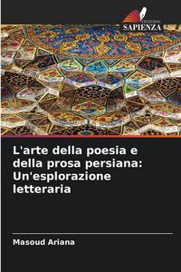 Produktbild: L'arte della poesia e della prosa persiana: Un'esplorazione letteraria