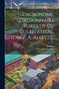 Produktbild: L'agronome, Dictionnaire Portatif Du Cultivateur... [par P. A. Alletz]...