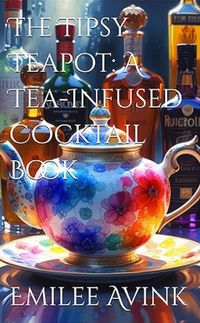 Produktbild: The Tipsy Teapot: A Tea-Infused Cocktail Book