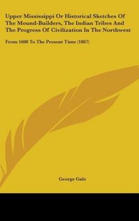 Produktbild: Gale, G: Upper Mississippi Or Historical Sketches Of The Mou