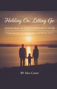 Produktbild: Holding On, Letting Go. A Family Battle With Cancer