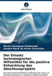 Produktbild: Der Einsatz technologischer Hilfsmittel f&uuml;r die positive Entwicklung des Abschlussprojekts