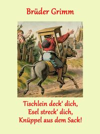 Bild vom Artikel Tischlein deck' dich, Esel streck' dich, Knüppel aus dem Sack! vom Autor Brüder Grimm