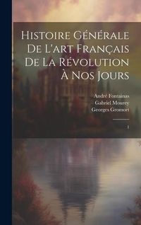 Produktbild: Histoire g&eacute;n&eacute;rale de l'art fran&ccedil;ais de la R&eacute;volution &agrave; nos jours
