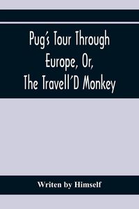 Produktbild: Pug'S Tour Through Europe, Or, The Travell'D Monkey