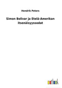 Produktbild: Simon Bolivar ja Etel&auml;-Amerikan itsen&auml;isyyssodat