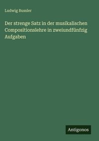Produktbild: Der strenge Satz in der musikalischen Compositionslehre in zweiundf&uuml;nfzig Aufgaben