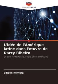 Produktbild: L'id&eacute;e de l'Am&eacute;rique latine dans l'&iquest;uvre de Darcy Ribeiro