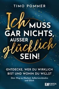Produktbild: Ich muss gar nichts, au&szlig;er gl&uuml;cklich sein!