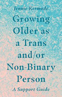 Produktbild: Growing Older as a Trans and/or Non-Binary Person