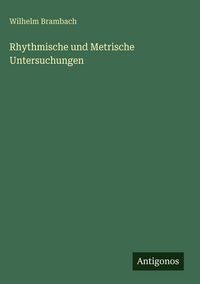 Produktbild: Rhythmische und Metrische Untersuchungen
