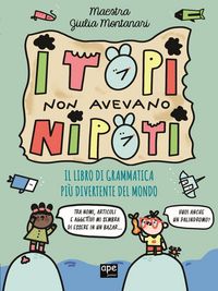 Produktbild: I topi non avevano nipoti. Il libro di grammatica pi&ugrave; divertente del mondo. Grammatica per la primaria