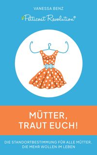 Produktbild: Petticoat Revolution: M&uuml;tter, traut Euch!