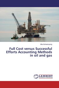 Produktbild: Full Cost versus Successful Efforts Accounting Methods in oil and gas