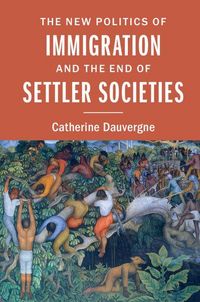 Produktbild: The New Politics of Immigration and the End of Settler Societies