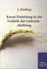 Bild vom Artikel Kurze Einleitung in die Technik der Getreidezüchtung vom Autor L. Kiessling