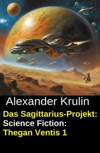Produktbild: Das Sagittarius-Projekt: Science Fiction: Thegan Ventis 1