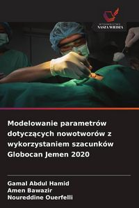 Produktbild: Modelowanie parametr&oacute;w dotycz&iquest;cych nowotwor&oacute;w z wykorzystaniem szacunk&oacute;w Globocan Jemen 2020