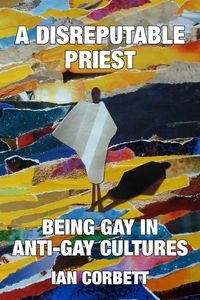 Produktbild: A Disreputable Priest: Being Gay in Anti-Gay Cultures