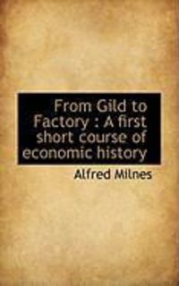 Produktbild: From Gild to Factory: A First Short Course of Economic History