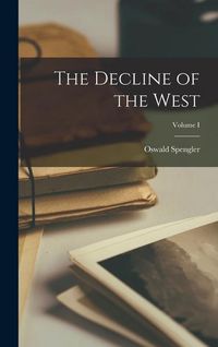 Bild vom Artikel The Decline of the West; Volume I vom Autor Oswald Spengler