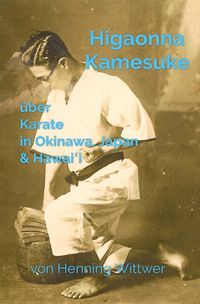 Bild vom Artikel Higaonna Kamesuke über Karate in Okinawa, Japan &amp; Hawaiʻi vom Autor Henning Wittwer