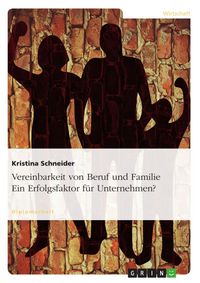 Produktbild: Vereinbarkeit von Beruf und Familie - Ein Erfolgsfaktor f&uuml;r Unternehmen?