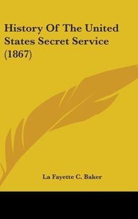 Produktbild: Baker, L: History Of The United States Secret Service (1867)