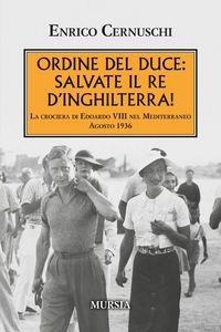 Produktbild: Ordine del Duce: salvate il Re d'Inghilterra! La crociera di Edoardo VIII nel Mediterraneo agosto 1936
