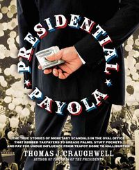 Produktbild: Presidential Payola: The True Stories of Monetary Scandals in the Oval Office That Robbed Taxpayers to Grease Palms, Stuff Pockets, and Pay