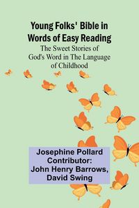 Produktbild: Young Folks' Bible in Words of Easy Reading The Sweet Stories of God's Word in the Language of Childhood