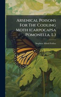 Produktbild: Arsenical Poisons For The Codling Moth (carpocapsa Pomonella, L.)