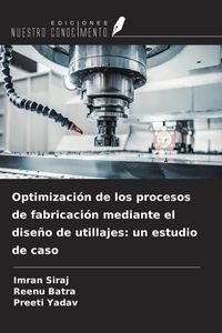 Produktbild: Optimizaci&oacute;n de los procesos de fabricaci&oacute;n mediante el dise&ntilde;o de utillajes: un estudio de caso