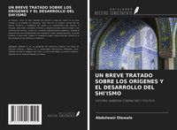 Produktbild: Un Breve Tratado Sobre Los Or&iacute;genes Y El Desarrollo Del Shi'ismo