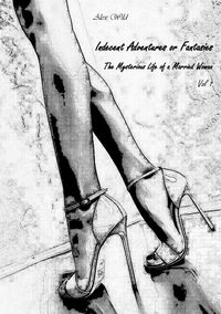 Produktbild: Indecent Adventures or Fantasies, Vol. 1 (The Mysterious Life of Married Woman, #1)