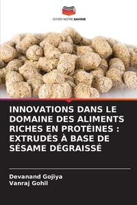 Produktbild: Innovations Dans Le Domaine des Aliments Riches En Prot&eacute;ines : Extrud&eacute;s &Agrave; Base De S&eacute;same D&eacute;graiss&eacute;