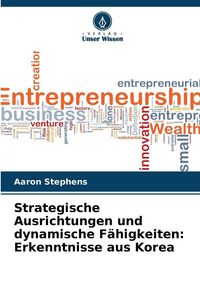 Produktbild: Strategische Ausrichtungen und dynamische F&auml;higkeiten: Erkenntnisse aus Korea