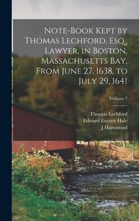 Produktbild: Note-book Kept by Thomas Lechford, Esq., Lawyer, in Boston, Massachusetts Bay, From June 27, 1638, to July 29, 1641; Volume 7