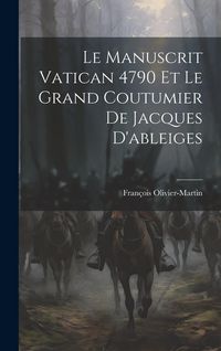 Produktbild: Le Manuscrit Vatican 4790 Et Le Grand Coutumier De Jacques D'ableiges