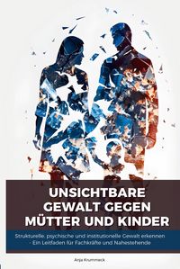 Produktbild: Unsichtbare Gewalt gegen M&uuml;tter und Kinder