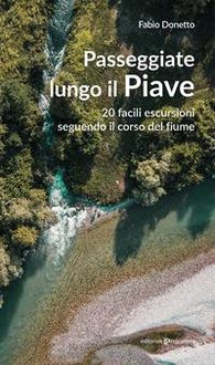 Produktbild: Passeggiate lungo il Piave. 20 facili escursioni seguendo il corso del fiume